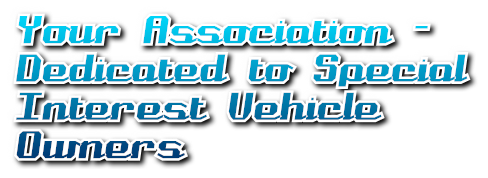 Your Association -
Dedicated to Special
Interest Vehicle 
Owners